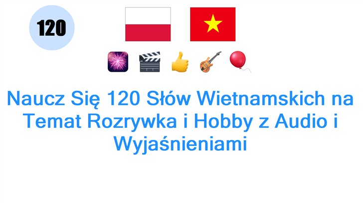 Naucz Się 120 Słów Wietnamskich na Temat Rozrywka i Hobby z Audio i Wyjaśnieniami